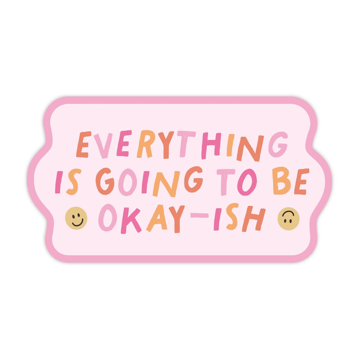 Everything Is Going To Be Okay-ish - Sticker