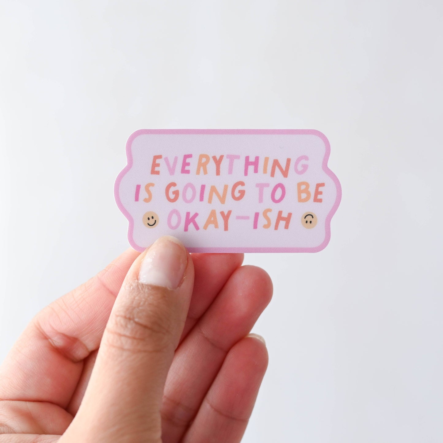 Everything Is Going To Be Okay-ish - Sticker