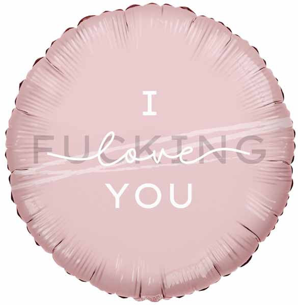 I F*cking Love You (18")