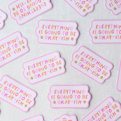 Everything Is Going To Be Okay-ish - Sticker